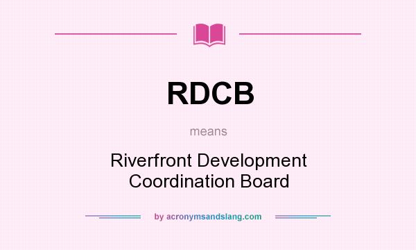 What does RDCB mean? It stands for Riverfront Development Coordination Board