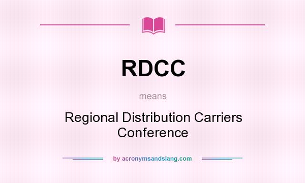 What does RDCC mean? It stands for Regional Distribution Carriers Conference