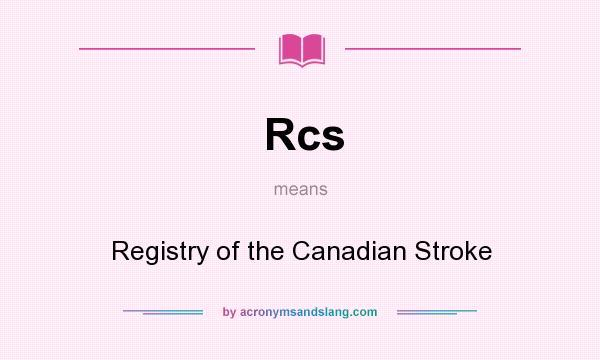 What does Rcs mean? It stands for Registry of the Canadian Stroke