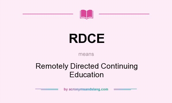 What does RDCE mean? It stands for Remotely Directed Continuing Education