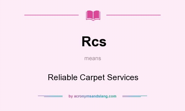 What does Rcs mean? It stands for Reliable Carpet Services