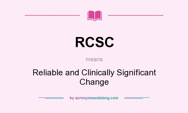 What does RCSC mean? It stands for Reliable and Clinically Significant Change