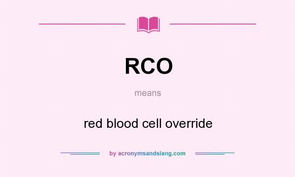 What does RCO mean? It stands for red blood cell override