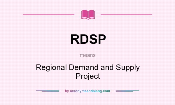 What does RDSP mean? It stands for Regional Demand and Supply Project