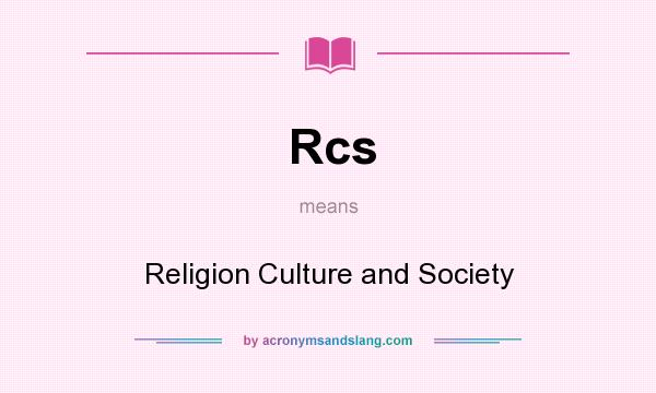 What does Rcs mean? It stands for Religion Culture and Society
