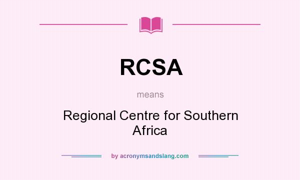 What does RCSA mean? It stands for Regional Centre for Southern Africa