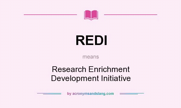 What does REDI mean? It stands for Research Enrichment Development Initiative