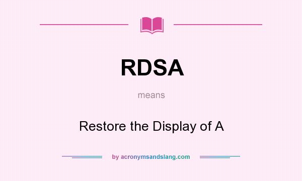 What does RDSA mean? It stands for Restore the Display of A