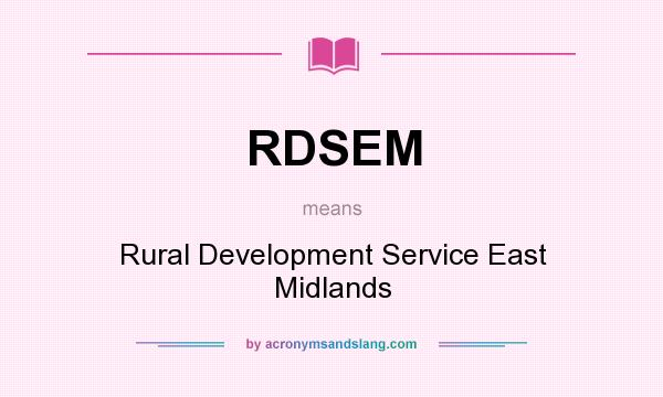 What does RDSEM mean? It stands for Rural Development Service East Midlands