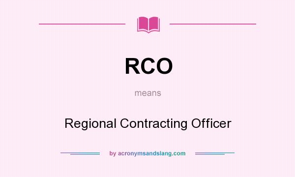 What does RCO mean? It stands for Regional Contracting Officer