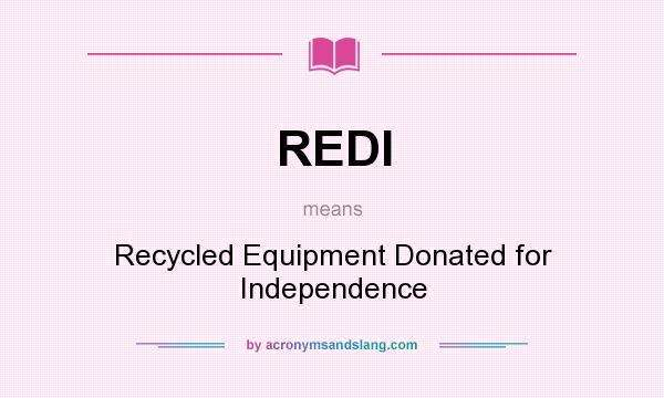 What does REDI mean? It stands for Recycled Equipment Donated for Independence