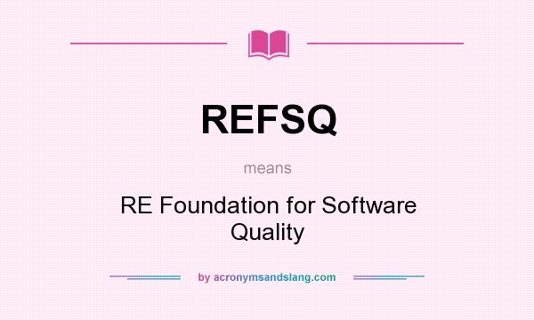 What does REFSQ mean? It stands for RE Foundation for Software Quality