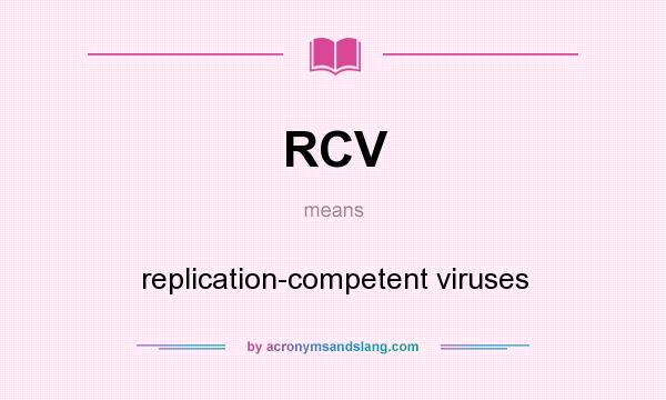 What does RCV mean? It stands for replication-competent viruses