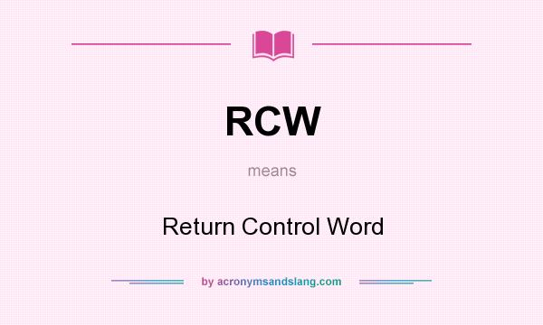 What does RCW mean? It stands for Return Control Word