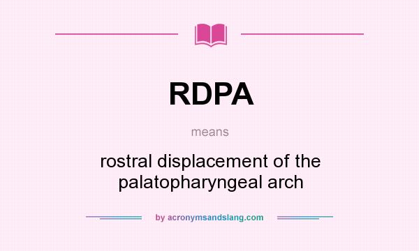 What does RDPA mean? It stands for rostral displacement of the palatopharyngeal arch