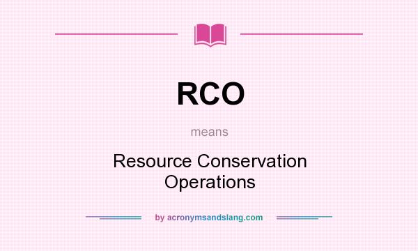 What does RCO mean? It stands for Resource Conservation Operations
