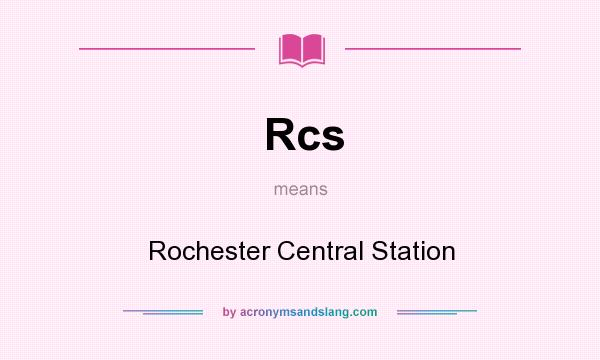 What does Rcs mean? It stands for Rochester Central Station