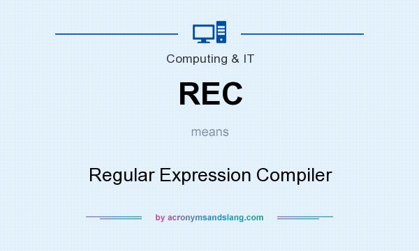 What does REC mean? It stands for Regular Expression Compiler