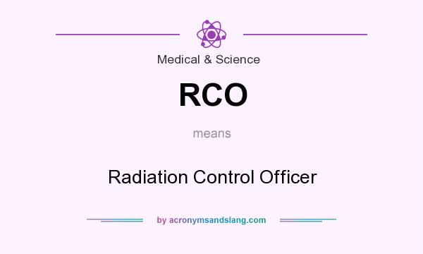 What does RCO mean? It stands for Radiation Control Officer