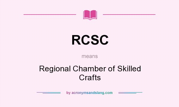 What does RCSC mean? It stands for Regional Chamber of Skilled Crafts
