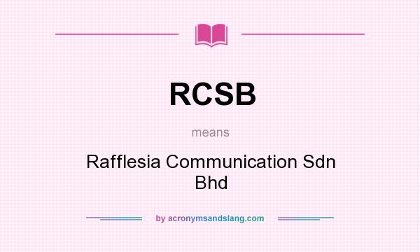 What does RCSB mean? It stands for Rafflesia Communication Sdn Bhd
