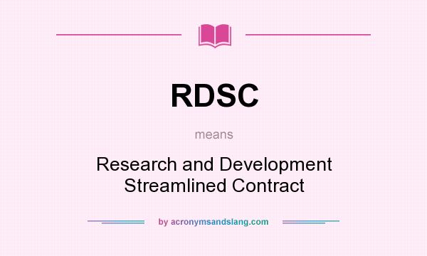 What does RDSC mean? It stands for Research and Development Streamlined Contract
