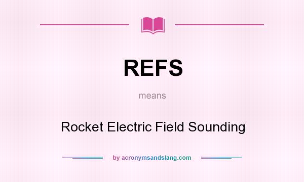 What does REFS mean? It stands for Rocket Electric Field Sounding
