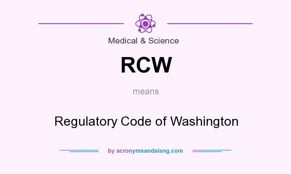 What does RCW mean? It stands for Regulatory Code of Washington