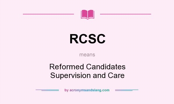 What does RCSC mean? It stands for Reformed Candidates Supervision and Care