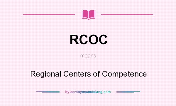 What does RCOC mean? It stands for Regional Centers of Competence