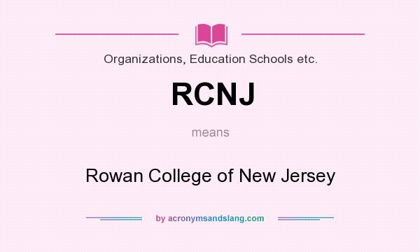 What does RCNJ mean? It stands for Rowan College of New Jersey