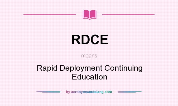 What does RDCE mean? It stands for Rapid Deployment Continuing Education