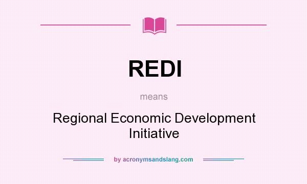 What does REDI mean? It stands for Regional Economic Development Initiative