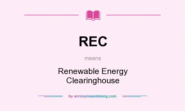 What does REC mean? It stands for Renewable Energy Clearinghouse