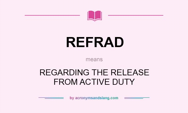 What does REFRAD mean? It stands for REGARDING THE RELEASE FROM ACTIVE DUTY