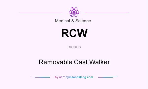 What does RCW mean? It stands for Removable Cast Walker