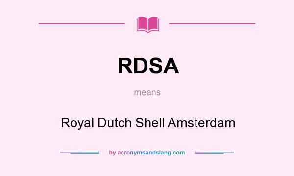 What does RDSA mean? It stands for Royal Dutch Shell Amsterdam