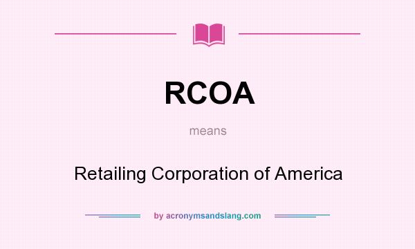 What does RCOA mean? It stands for Retailing Corporation of America