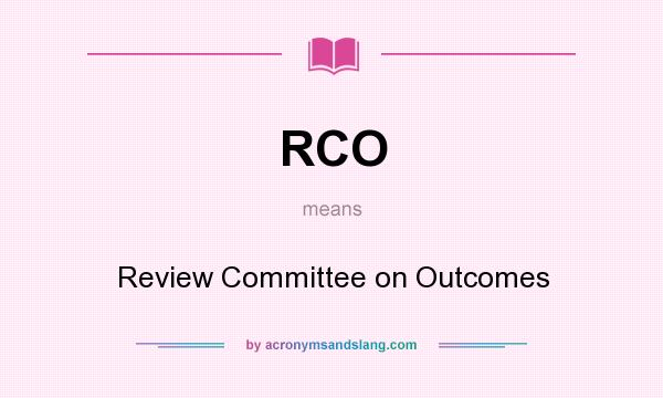 What does RCO mean? It stands for Review Committee on Outcomes