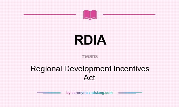 What does RDIA mean? It stands for Regional Development Incentives Act