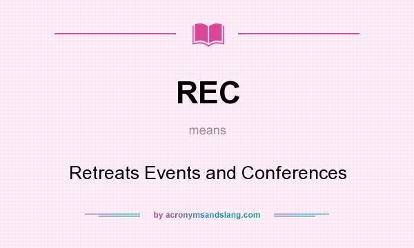 What does REC mean? It stands for Retreats Events and Conferences