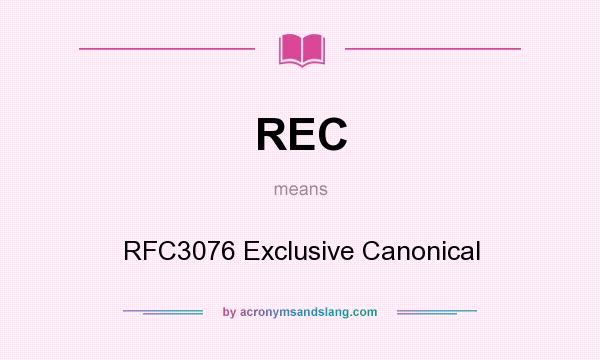 What does REC mean? It stands for RFC3076 Exclusive Canonical