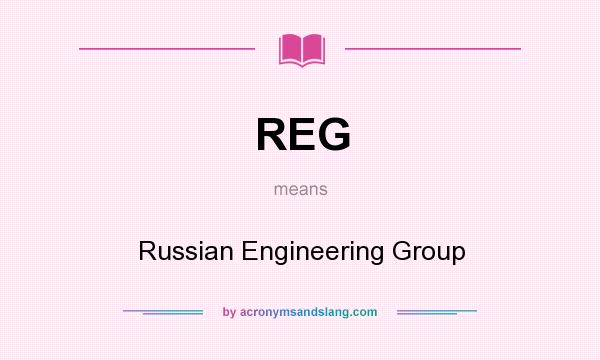 What does REG mean? It stands for Russian Engineering Group