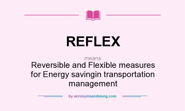 What does REFLEX mean? It stands for Reversible and Flexible measures for Energy savingin transportation management