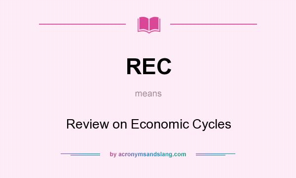 What does REC mean? It stands for Review on Economic Cycles