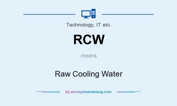 What does RCW mean? It stands for Raw Cooling Water