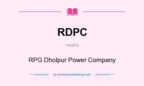 What does RDPC mean? It stands for RPG Dholpur Power Company