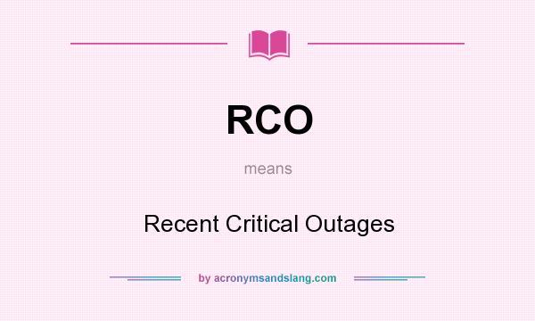 What does RCO mean? It stands for Recent Critical Outages