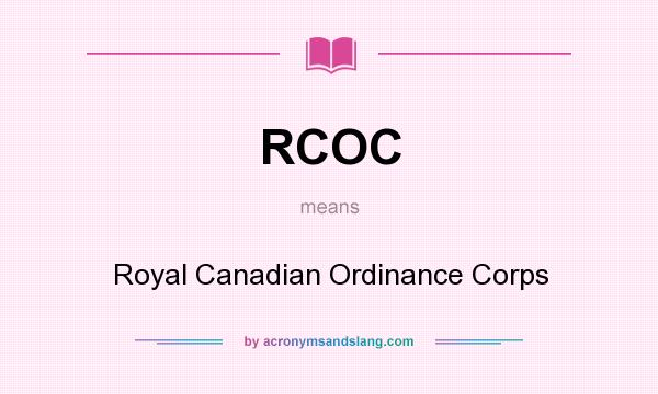 What does RCOC mean? It stands for Royal Canadian Ordinance Corps