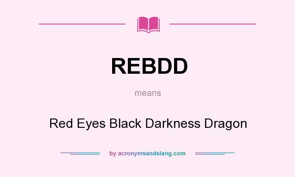 What does REBDD mean? It stands for Red Eyes Black Darkness Dragon